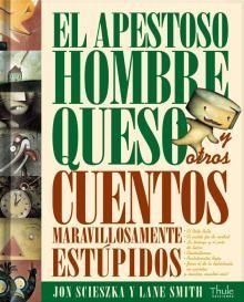 EL APESTOSO HOMBRE QUESO Y OTROS CUENTOS MARAVILLOSAMENTE ESTÚPIDOS | 9788493373443 | SCIESZKA,JON/SMITH,LANE | Llibreria Geli - Llibreria Online de Girona - Comprar llibres en català i castellà