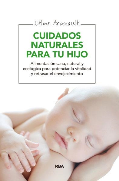 CUIDADOS NATURALES PARA TU HIJO | 9788415541998 | ARSENAULT ,CELINE | Llibreria Geli - Llibreria Online de Girona - Comprar llibres en català i castellà