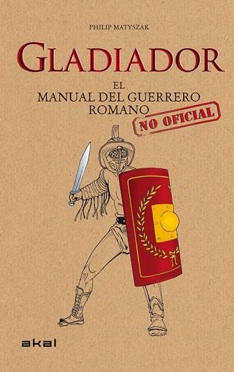 GLADIADOR.EL MANUAL NO OFICIAL DEL GUERRERO ROMANO | 9788446036647 | MATYSZAK,PHILIP | Libreria Geli - Librería Online de Girona - Comprar libros en catalán y castellano