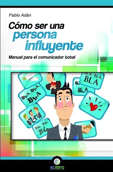 COMO SER UNA PERSONA INFLUYENTE.MANUAL PARA EL COMUNICADOR GLOBAL | 9788494127212 | ADAN,PABLO | Libreria Geli - Librería Online de Girona - Comprar libros en catalán y castellano