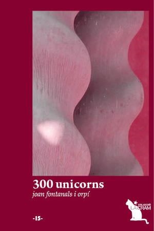 300 UNICORNS | 9788492745432 | FONTANALS I ORPI,JOAN | Libreria Geli - Librería Online de Girona - Comprar libros en catalán y castellano