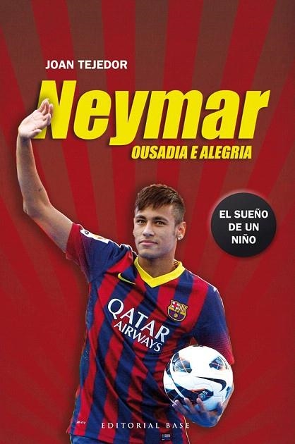 NEYMAR.OUSADIA E ALEGRIA (CAST.) | 9788415706069 | TEJEDOR,JOAN | Llibreria Geli - Llibreria Online de Girona - Comprar llibres en català i castellà