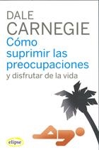 COMO SUPRIMIR LAS PREOCUPACIONES Y DISFRUTAR DE LA VIDA | 9788493664947 | CARNEGIE,DALE | Libreria Geli - Librería Online de Girona - Comprar libros en catalán y castellano