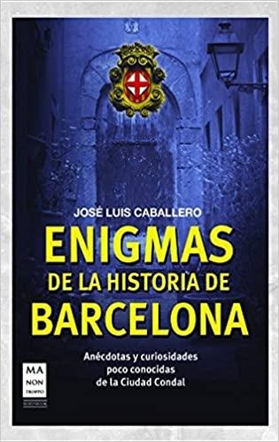 ENIGMAS DE LA HISTORIA DE BARCELONA.ANÉCDOTAS Y CURIOSIDADES POCO CONOCIDAS DE LA CIUDAD CONDAL | 9788415256458 | CABALLERO,JOSÉ LUIS | Llibreria Geli - Llibreria Online de Girona - Comprar llibres en català i castellà