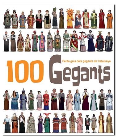 100 GEGANTS.PETITA GUIA DELS GEGANTS DE CATALUNYA-1 | 9788492745708 | MASANA, HERIBERT/JUANOLO(IL.) | Libreria Geli - Librería Online de Girona - Comprar libros en catalán y castellano