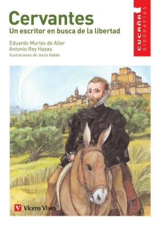 CERVANTES UN ESCRITOR EN BUSCA DE LA LIBERTAD | 9788431678401 | REY HAZAS,ANTONIO/MURIAS DE ALLER,EDUARDO | Llibreria Geli - Llibreria Online de Girona - Comprar llibres en català i castellà