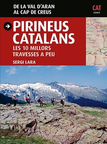 PIRINEUS CATALANS.LES 10 MILLORS TRAVESSES A PEU(DE LA VAL D'ARAN AL CAP DE CREUS) | 9788484786023 | LARA,SERGI | Libreria Geli - Librería Online de Girona - Comprar libros en catalán y castellano