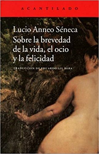 SOBRE LA BREVEDAD DE LA VIDA,EL OCIO Y LA FELICIDAD | 9788415689645 | SENECA,LUCIO ANNEO | Llibreria Geli - Llibreria Online de Girona - Comprar llibres en català i castellà