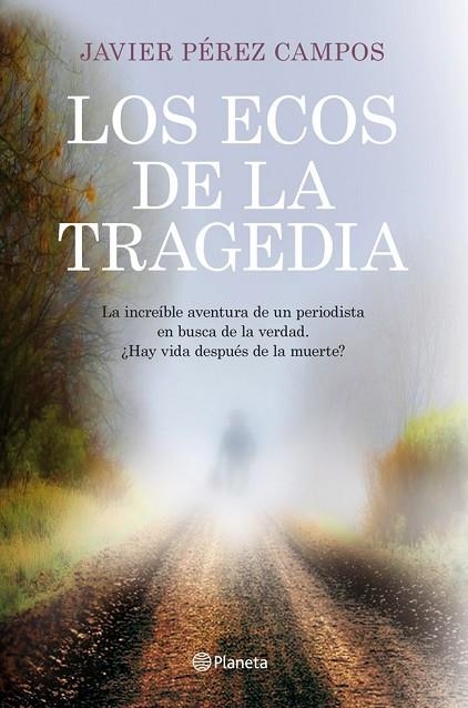 LOS ECOS DE LA TRAGEDIA.LA INCREIBLE AVENTURA DE UN PERIODISTA EN BUSCA DE LA VERDAD | 9788408115632 | PÉREZ CAMPOS,JAVIER  | Llibreria Geli - Llibreria Online de Girona - Comprar llibres en català i castellà