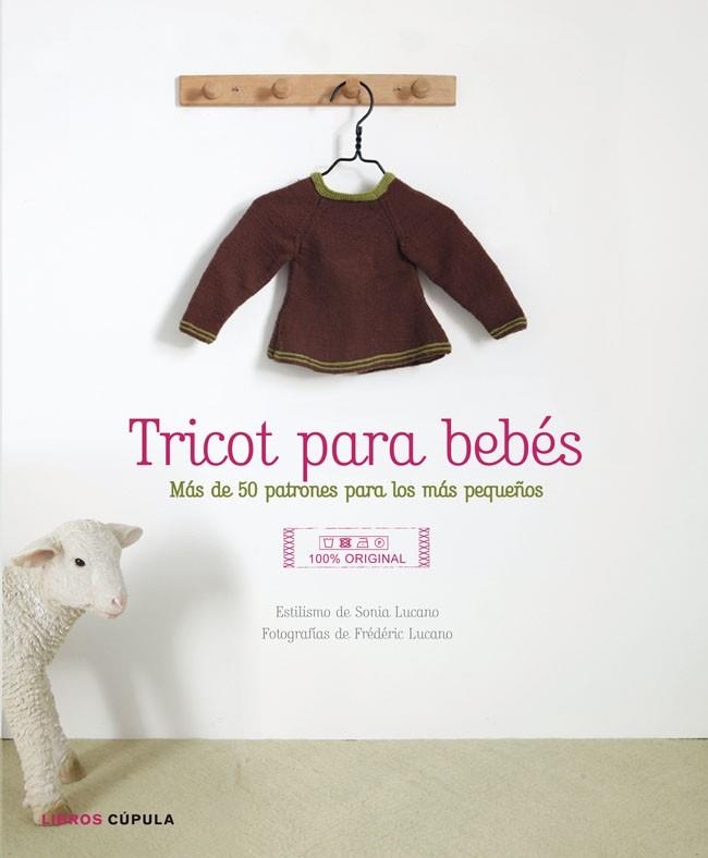 TRICOT PARA BEBÉS.MÁS DE 50 PATRONES PARA LOS MÁS PEQUEÑOS | 9788448007966 | LUCANO,SONIA/LUCANO,FRÉDÉRIC | Llibreria Geli - Llibreria Online de Girona - Comprar llibres en català i castellà