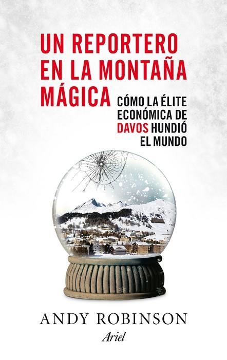 UN REPORTERO EN LA MONTAÑA MÁGICA.CÓMO LA ÉLITE ECONÓMICA DE DAVOS HUNDIÓ AL MUNDO | 9788434409408 | ROBINSON,ANDY | Llibreria Geli - Llibreria Online de Girona - Comprar llibres en català i castellà