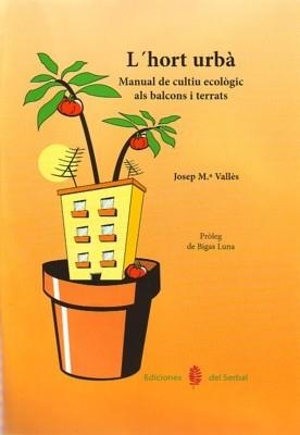 L'HORT URBÀ.MANUAL DE CULTIU ECOLÒGIC ALS BALCONS I TERRATS | 9788476285701 | VALLÈS,JOSEP M. | Llibreria Geli - Llibreria Online de Girona - Comprar llibres en català i castellà