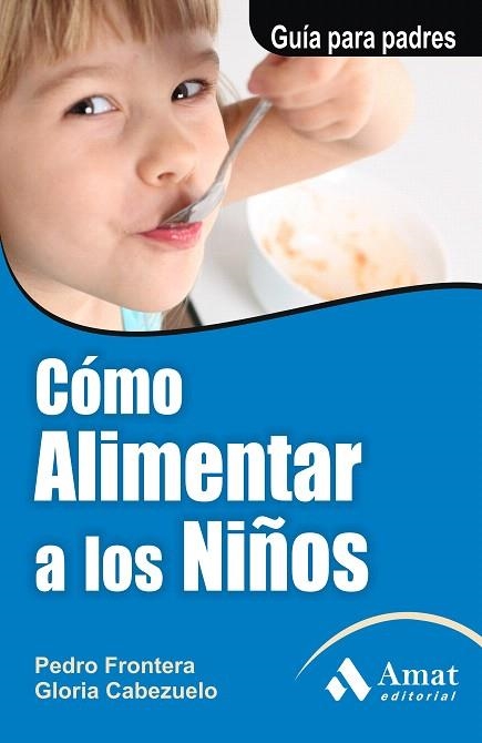 COMO ALIMENTAR A LOS NIÑOS.GUIA PARA PADRES | 9788497351126 | FRONTERA,PEDRO/CABEZUELO,GLORIA | Llibreria Geli - Llibreria Online de Girona - Comprar llibres en català i castellà