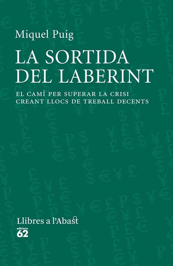 LA SORTIDA DEL LABERINT.EL CAMÍ PER SUPERAR LA CRISI CREANT LLOCS DE TREBALL DECENTS | 9788429771565 | PUIG,MIQUEL | Llibreria Geli - Llibreria Online de Girona - Comprar llibres en català i castellà