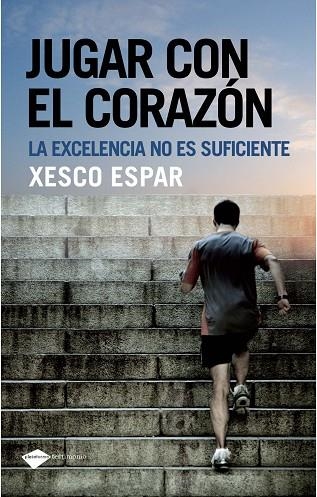 JUGAR CON EL CORAZON.LA EXCELENCIA NO ES SUFICIENTE | 9788496981751 | ESPAR,XESCO | Llibreria Geli - Llibreria Online de Girona - Comprar llibres en català i castellà