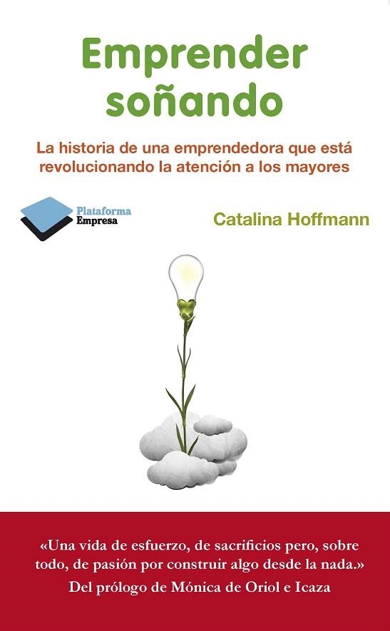 EMPRENDER SOÑANDO.LA HISTORIA DE UNA EMPRENDEDORA QUE ESTÁ REVOLUCIONANDO LA ATENCIÓN A LOS MAYORES | 9788415577584 | HOFFMANN,CATALINA | Libreria Geli - Librería Online de Girona - Comprar libros en catalán y castellano