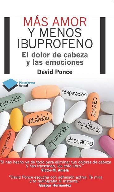 MÁS AMOR Y MENOS IBUPROFENO.EL DOLOR DE CABEZA Y LAS EMOCIONES | 9788415750048 | PONCE,DAVID (1968,BCN) -OSTEÒPATA- | Llibreria Geli - Llibreria Online de Girona - Comprar llibres en català i castellà