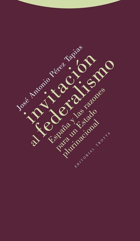 INVITACIÓN AL FEDERALISMO.ESPAÑA Y LAS RAZONES PARA UN ESTADO PLURINACIONAL | 9788498794472 | PÉREZ TAPIAS,JOSÉ ANTONIO | Llibreria Geli - Llibreria Online de Girona - Comprar llibres en català i castellà