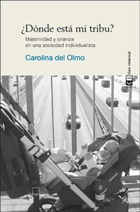 DÓNDE ESTÁ MI TRIBU? MATERNIDAD Y CRIANZA EN UNA SOCIEDAD INDIVIDUALISTA | 9788494074141 | DEL OLMO,CAROLINA | Llibreria Geli - Llibreria Online de Girona - Comprar llibres en català i castellà