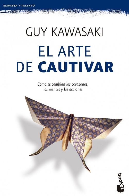 EL ARTE DE CAUTIVAR.CÓMO SE CAMBIAN LOS CORAZONES,LAS MENTES Y LAS ACCIONES | 9788498753226 | KAWASAKI,GUY | Llibreria Geli - Llibreria Online de Girona - Comprar llibres en català i castellà