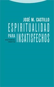 ESPIRITUALIDAD PARA INSATISFECHOS | 9788481648768 | CASTILLO,JOSE M. | Llibreria Geli - Llibreria Online de Girona - Comprar llibres en català i castellà