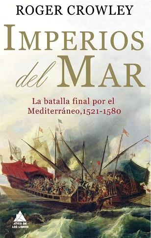 IMPERIOS DEL MAR.LA BATALLA FINAL POR EL MEDITERRÁNEO 1521-1580 (TD) | 9788493971939 | CROWLEY,ROGER | Libreria Geli - Librería Online de Girona - Comprar libros en catalán y castellano