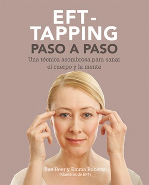 EFT-TAPPING PASO A PASO UNA TCNICA ASOMBROSA PARA SANAR EL CUERPO Y LA MENTE | 9788484454632 | BEER,SUE/ROBERTS,EMMA | Llibreria Geli - Llibreria Online de Girona - Comprar llibres en català i castellà