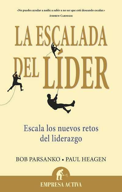 LA ESCALADA DEL LÍDER.ESCALA LOS NUEVOS RETOS DEL LIDERAZGO | 9788496627635 | PARSANKO,BOB/HEAGEN,PAUL | Libreria Geli - Librería Online de Girona - Comprar libros en catalán y castellano