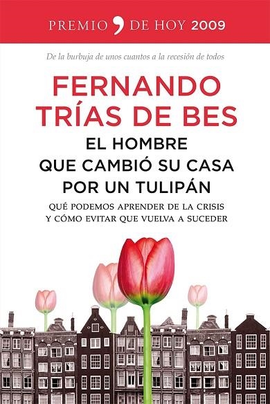 EL HOMBRE QUE CAMBIÓ SU CASA POR UN TULIPÁN.QUÉ PODEMOS APRENDER DE LA CRISIS Y CÓMO EVITAR QUE VUELVA A SUCEDER | 9788499982670 | TRIAS DE BES,FERNANDO | Llibreria Geli - Llibreria Online de Girona - Comprar llibres en català i castellà