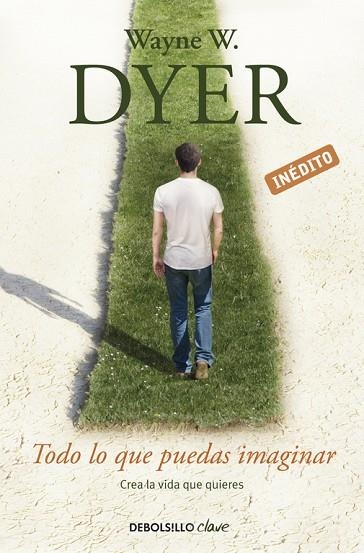 TODO LO QUE PUEDAS IMAGINAR.CREA LA VIDA QUE QUIERES (INÉDITO) | 9788490323984 | DYER,WAYNE W. | Libreria Geli - Librería Online de Girona - Comprar libros en catalán y castellano