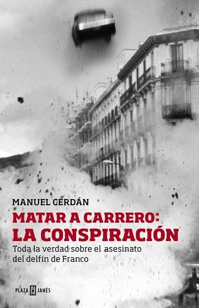 MATAR A CARRERO:LA CONSPIRACIÓN.TODA LA VERDAD SOBRE EL ASESINATO DEL DELFÍN DE FRANCO | 9788401346729 | CERDÁN,MANUEL | Libreria Geli - Librería Online de Girona - Comprar libros en catalán y castellano