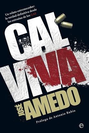 CAL VIVA.UN RELATO ESTREMECEDOR:LA VERDAD DEFINITIVA DESDE LAS ENTRAÑAS DE LOS GAL | 9788499709062 | AMEDO,JOSÉ/RUBIO,ANTONIO (PRÒLEG) | Llibreria Geli - Llibreria Online de Girona - Comprar llibres en català i castellà