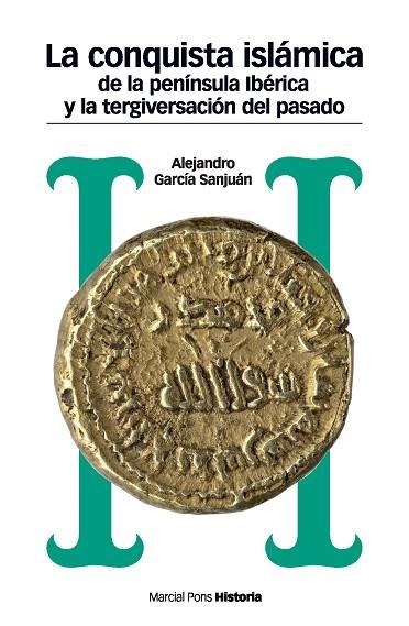 LA CONQUISTA ISLÁMICA DE LA PENÍNSULA IBÉRICA Y LA TERGIVERSACIÓN DEL PASADO | 9788492820931 | GARCÍA SANJUAN, ALEJANDRO | Llibreria Geli - Llibreria Online de Girona - Comprar llibres en català i castellà