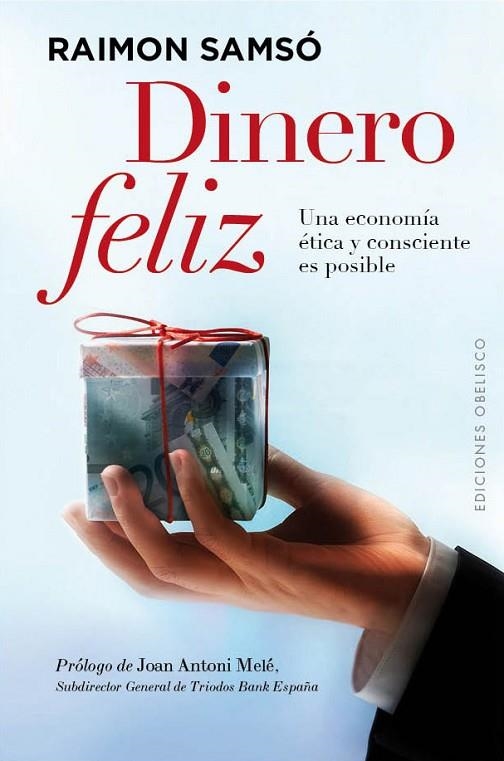 DINERO FELIZ.UNA ECONOMÍA ÉTICA Y CONSCIENTE ES POSIBLE | 9788497779999 | SAMSÓ,RAIMON | Libreria Geli - Librería Online de Girona - Comprar libros en catalán y castellano