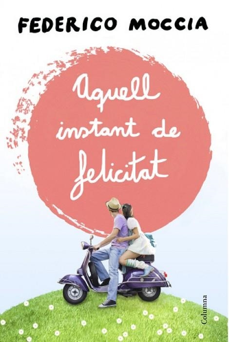 AQUELL INSTANT DE FELICITAT | 9788466415477 | MOCCIA,FEDERICO | Llibreria Geli - Llibreria Online de Girona - Comprar llibres en català i castellà