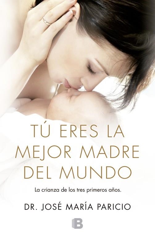 TÚ ERES LA MEJOR MADRE DEL MUNDO.LA CRIANZA DE LOS TRES PRIMEROS AÑOS DEL BEBÉ | 9788466653701 | PARICIO,DR.JOSÉ MARÍA | Llibreria Geli - Llibreria Online de Girona - Comprar llibres en català i castellà