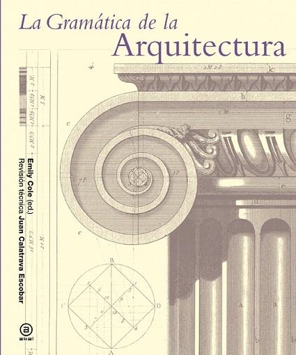 LA GRAMÁTICA DE LA ARQUITECTURA | 9788446037897 | COLE,EMILY | Llibreria Geli - Llibreria Online de Girona - Comprar llibres en català i castellà