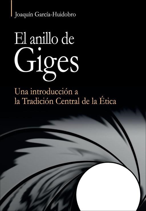 EL ANILLO DE GIGES.UNA INTRODUCCIÓN A LA TRADICIÓN CENTRAL DE LA ÉTICA | 9788432143199 | GARCÍA-HUIDOBRO,JOAQUÍN | Llibreria Geli - Llibreria Online de Girona - Comprar llibres en català i castellà