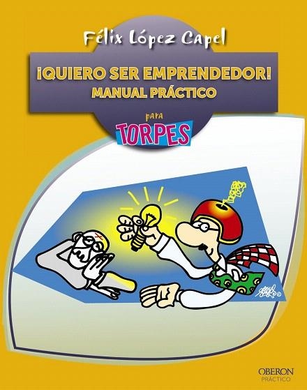 QUIERO SER EMPRENDEDOR!MANUAL PRÁCTICO PARA TORPES | 9788441534186 | LÓPEZ CAPEL, FÉLIX | Libreria Geli - Librería Online de Girona - Comprar libros en catalán y castellano