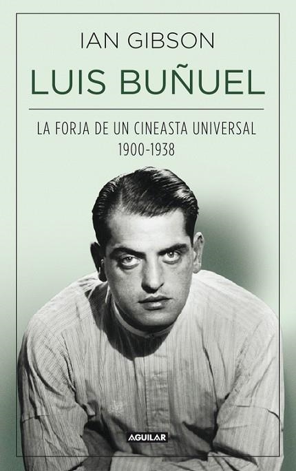 LUIS BUÑUEL,LA FORJA DE UN CINEASTA UNIVERSAL (1900-1938) | 9788403013797 | GIBSON, IAN | Llibreria Geli - Llibreria Online de Girona - Comprar llibres en català i castellà