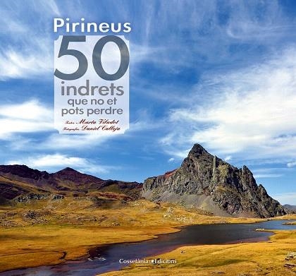 PIRINEUS.50 INDRETS QUE NO ET POTS PERDRE | 9788490341728 | VILADOT,MARTA/CALLEJA,DANIEL | Llibreria Geli - Llibreria Online de Girona - Comprar llibres en català i castellà