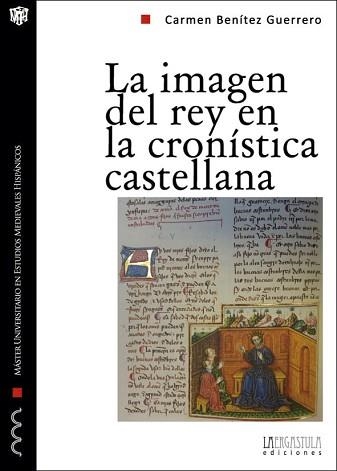 IMAGEN DEL REY EN LA CRONISTICA CASTELLANA.PROPAGANDA Y LEGITIMACION DURANTE LA PRIMERA MITAD DEL SIGLO XIV | 9788494051562 | BENITEZ GUERRERO,CARMEN | Llibreria Geli - Llibreria Online de Girona - Comprar llibres en català i castellà