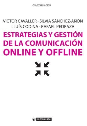 ESTRATEGIAS Y GESTIÓN DE LA COMUNICACIÓN ONLINE Y OFFLINE | 9788490297797 | CAVALLER,VÍCTOR/SÁNCHEZ-AÑÓN,SILVIA/CODINA,LLUÍS/PEDRAZA,RAFAEL | Llibreria Geli - Llibreria Online de Girona - Comprar llibres en català i castellà