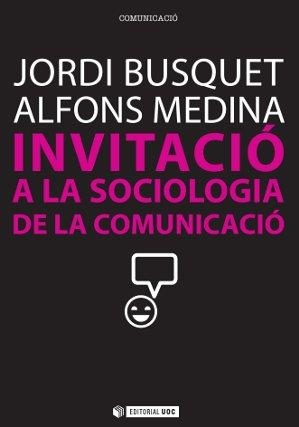 INVITACIÓ A LA SOCIOLOGÍA DE LA COMUNICACIÓ | 9788490290828 | BUSQUET,JORDI/MEDINA,ALFONS | Llibreria Geli - Llibreria Online de Girona - Comprar llibres en català i castellà