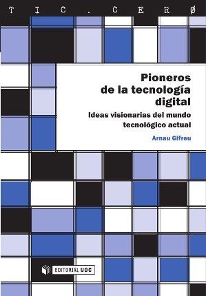 PIONEROS DE LA TECNOLOGÍA DIGITAL.IDEAS VISIONARIAS DEL MUNDO TECNOLÓGICO ACTUAL | 9788490297780 | GIFREU,ARNAU | Llibreria Geli - Llibreria Online de Girona - Comprar llibres en català i castellà