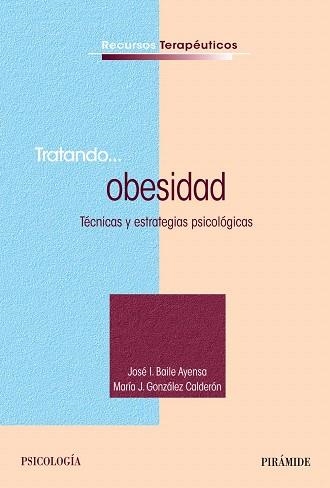 TRATANDO... OBESIDAD.TÉCNICAS Y ESTRATEGIAS PSICOLÓGICAS | 9788436829518 | BAILE AYENSA,JOSÉ  I./GONZÁLEZ CALDERÓN, MARÍA J. | Llibreria Geli - Llibreria Online de Girona - Comprar llibres en català i castellà