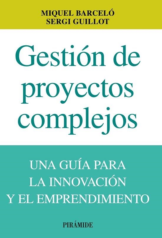 GESTIÓN DE PROYECTOS COMPLEJOS.UNA GUÍA PARA LA INNOVACIÓN Y EL EMPRENDIMIENTO | 9788436829860 | BARCELÓ,MIGUEL/GUILLOT, SERGI | Llibreria Geli - Llibreria Online de Girona - Comprar llibres en català i castellà