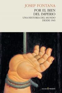 POR EL BIEN DEL IMPERIO.UNA HISTORIA DEL MUNDO DESDE 1945(RUSTICA) | 9788494100871 | FONTANA,JOSEP | Llibreria Geli - Llibreria Online de Girona - Comprar llibres en català i castellà