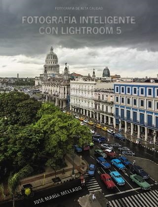 FOTOGRAFÍA INTELIGENTE CON LIGHTROOM 5 | 9788441535152 | MELLADO,JOSÉ MARÍA | Llibreria Geli - Llibreria Online de Girona - Comprar llibres en català i castellà