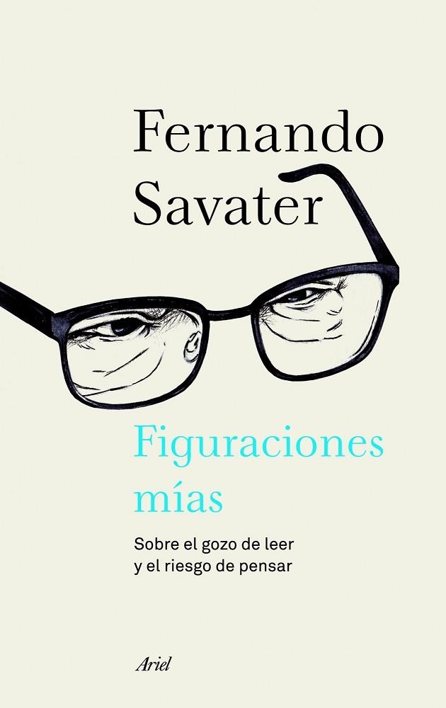 FIGURACIONES MÍAS.SOBRE EL GOZO DE LEER Y EL RIESGO DE PENSAR | 9788434414693 | SAVATER,FERNANDO  | Llibreria Geli - Llibreria Online de Girona - Comprar llibres en català i castellà